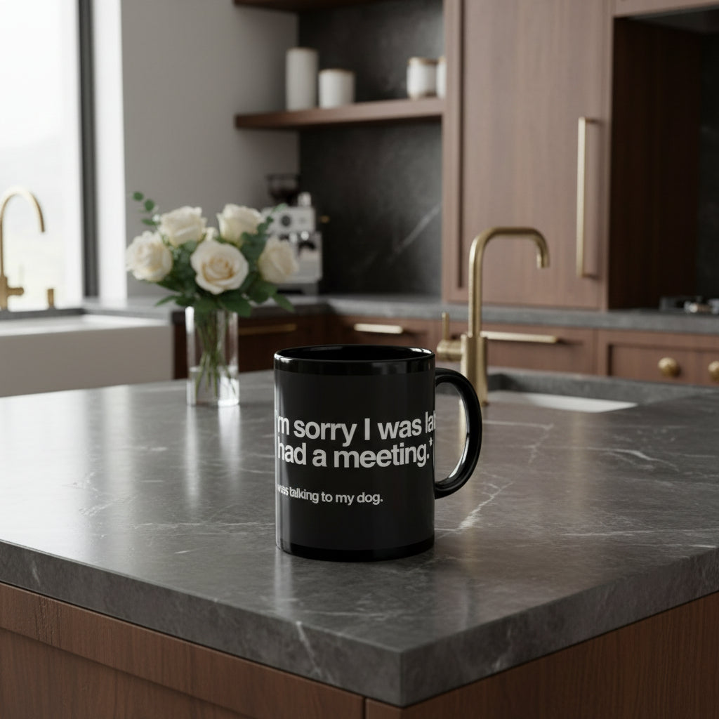 Funny Dog Lover Mug — "Sorry I was late. I had a meeting." Black Coffee Cup