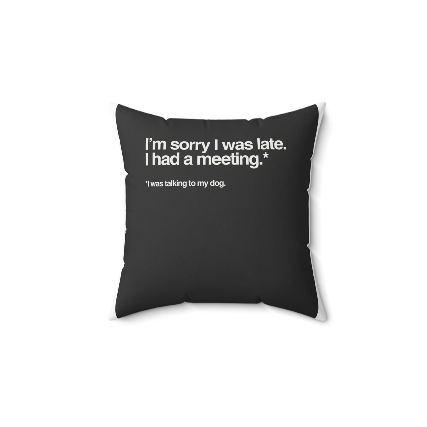 “I’m Sorry I Was Late, I Had a Meeting” Decorative Pillow — Funny Dog Owner Quote Cushion